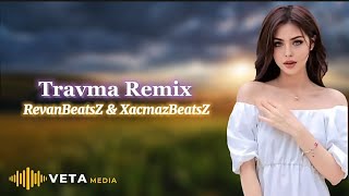 RevanBeatsZ & XaçmazBeatsZ - Travma Remix 2024 (ft İlkin & Lila)