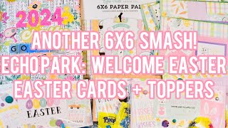 #CraftyGoals2024 Another 6x6 Paper Pad Smash! Echo Park: Welcome Easter! Cards + Treat Bag Toppers!