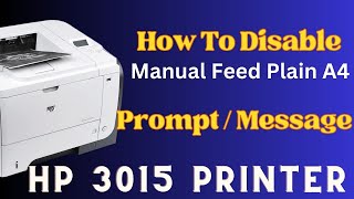 How to Disable Manual Feed Message/ prompt in HP LaserJet P3015 Printer