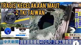 KRONOLOGI DAN REKAMAN CCTV 2 TKI TAIWAN ASAL INDONESIA TERTABRAK TRUK DARI BELAKANG HINGGA MENINGGAL