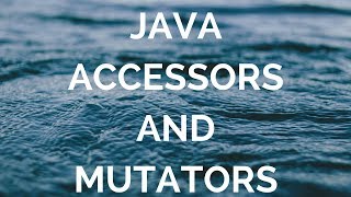 java accessors and mutators (manohar academy)