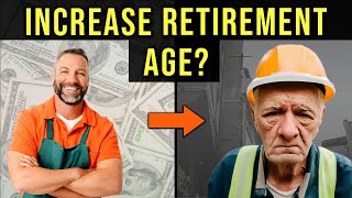 They Want To Increase The Retirement Age - What This Means For You