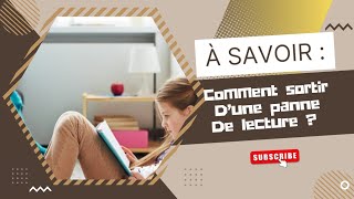 A Savoir : Comment sortir d’une panne de lecture ?