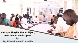 Mawlaya Shaykh Ahmad Tijani, true heir of the Prophet by Seydi Mouhamed El Cheikh (English Version).