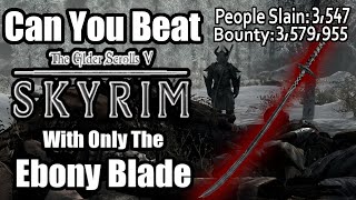 Can You Beat Skyrim With Only The Ebony Blade?