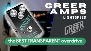 TRANSPARENT Overdrives are still cool?? // Greer Amps Lightspeed