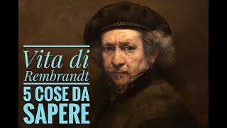 VITA DI REMBRANDT: 5 COSE DA SAPERE