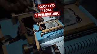 ganti kaca lcd pecah seribu....