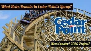 What Holes Remain In Cedar Point's Lineup | 2020 Project?