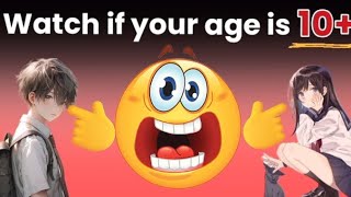 Watch this video if your age is 10+ (Hurry up)