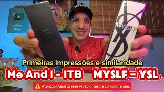 Perfume MYSLF - YSL e ME AND I - ITB, Primeiras impressões e similaridade.