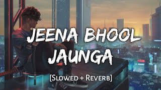 Jeena Bhool Jaunga [Slowed + Reverb ] - Raj Barman | Lofi Song | Danish Pwskr | Text Audio