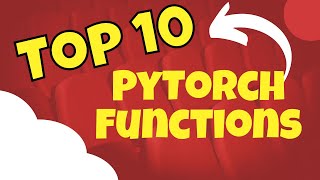 10 Most commonly used functions in PyTorch.