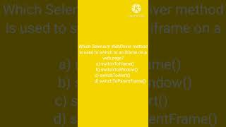 Which Selenium WebDriver method is used to switch to an iframe on a web page? a) switchToFrame() b)