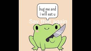 Don’t mess with froggy