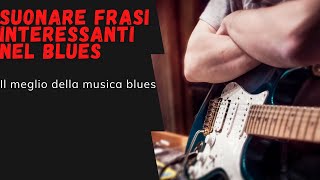 Idee per suonare frasi interessanti nel Blues - intervalli degli accordi scale da utilizzare -