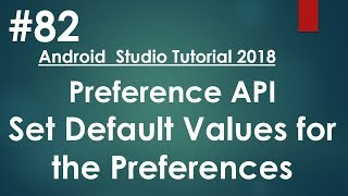 Android tutorial (2018) - 82 - Preference API- Setting Default Values for Preferences