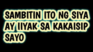 SIYA AY IIYAK SA KAKAISIP SAYO SAMBITIN ITO NGAYON MISMO