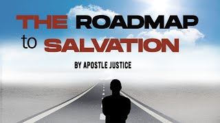 The Roadmap To True Salvation || Apostle Justice Blessing D