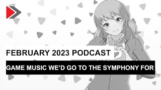 February 2023 podcast: Game music we'd go to the symphony for