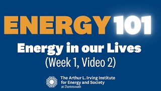 Energy 101: Energy In Our Lives (Week 1, Video 2)