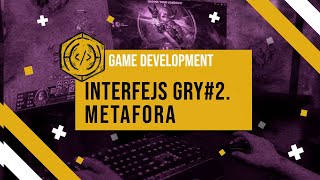 game development - interfejs gry #2. interfejs jako metafora