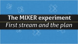 The MIXER experiment - First stream and the plan