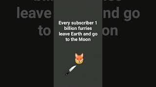 every subscriber 1 billion furries leave to the Moon