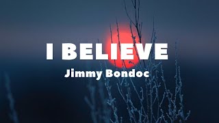 I Believe - Song by - Jimmy Bondoc (lyrics & video)