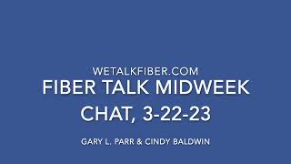 Fiber Talk Midweek Chat, 3-22-23