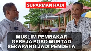 Muslim Pembakar Gereja Poso Murtad Dari Islam Sekarang Jadi Pendeta | Suparman Hadi