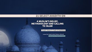 9 - 21 Selected Ahadith on a Muslim’s Belief, Methodology and Calling to Islam