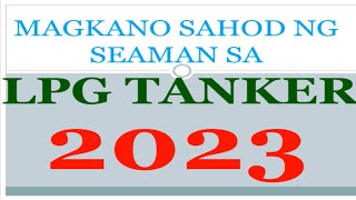 MAGKANO ANG SAHOD NG PINOY SEAMAN SA LPG TANKER NA BARKO