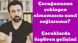 Çocuğunuzun çekingen olmamasını nasıl sağlarsınız? - Çocuklarda özgüven gelişimi