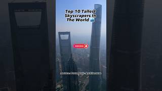 Tallest Skyscrapers In The World #top10 #tallest #skyscrapers #buildings #skyscraper