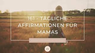 161 - Tägliche Affirmationen für Mamas - mama.namaste