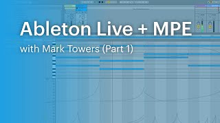 Ableton Live and MPE (Part 1) with Mark Towers