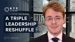 ETF Wrap: Triple leadership change in ETFs