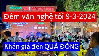 Đêm văn nghệ tối 9-3-2024 khán giả đến quá tải ĐÔNG KHỦNG Tại Hội quán ngôi sao miệt vườn