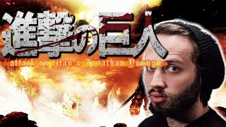 Attack on titan opening expecpt its the Jonathan Young version