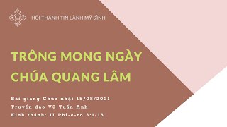 Trông Mong Ngày Chúa Quang Lâm | Truyền đạo Vũ Tuấn Anh | HTTL Mỹ Đình | Chúa Nhật 15/08/2021