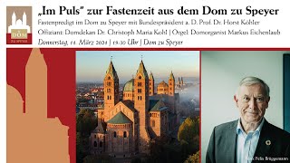 Fastenpredigt im Dom zu Speyer mit Bundespräsident a. D. Prof. Dr. Horst Köhler