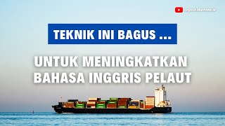 TEKNIK INI BAGUS UNTUK MENINGKATKAN BAHASA INGGRIS PELAUT [English for seaferar]