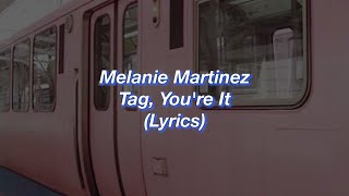 Melanie Martinez || Tag, You're It || (Lyrics)