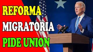 Reforma migratoria Joe Biden pide apoyo y union