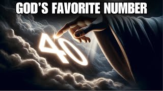 Find Out Why 40 is God’s Favorite Number in the Bible