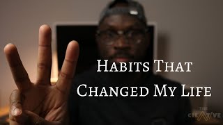 3 Habits That Changed My Life