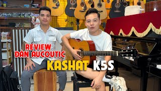 REVIEW SIÊU PHẨM ĐÀN AUCOUTIC KASHAT K5S GỖ NGUYÊN TẤM | HỆ THỐNG NHẠC CỤ KEYMUSIC