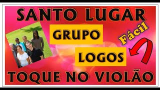 SANTO LUGAR - GRUPO LOGOS - APRENDA A TOCAR NO VIOLÃO