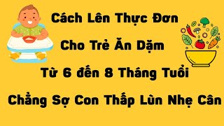 Cách Lên Thực Đơn Ăn Dặm Cho Bé Từ 6 Tháng Tuổi Tăng Cân Vù Vù | Đinh Thị Kiều Oanh